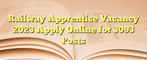 Read more about the article Railway Apprentice Vacancy 2023 Apply Online for 3093 Posts